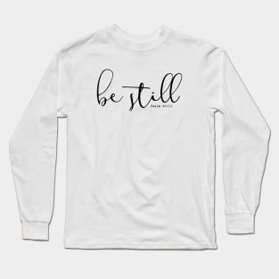 Be Still Psalm 46:10 Long Sleeve T-Shirt